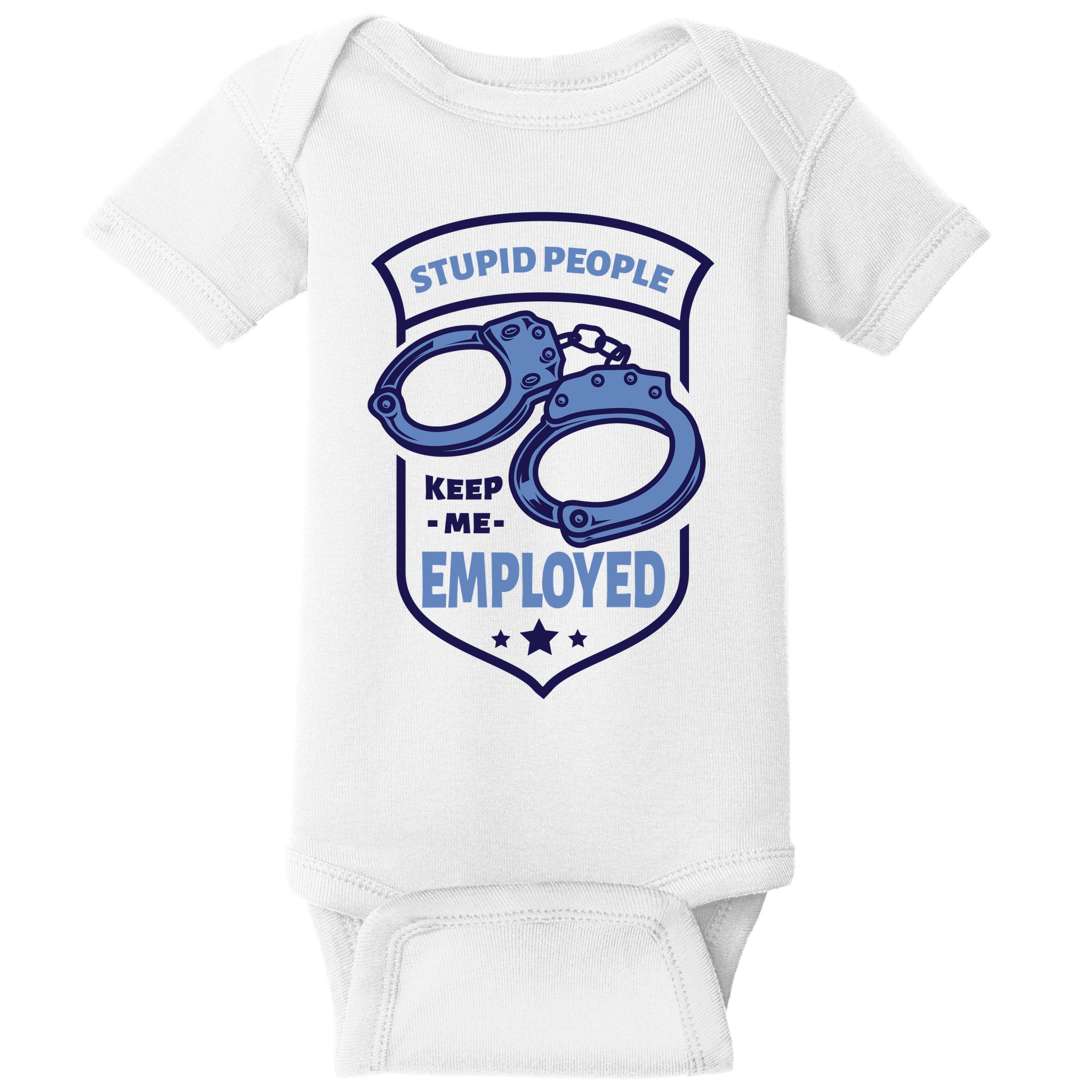 Stupid People Keep Me Employed Police Officer Funny Baby Bodysuit