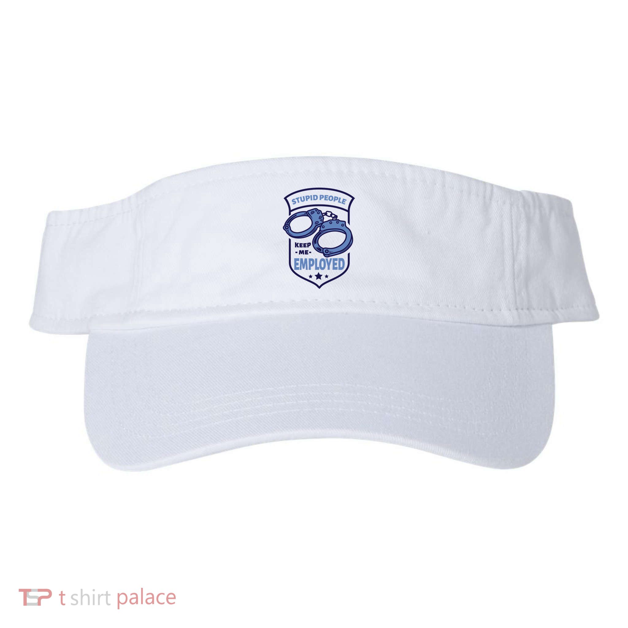 Stupid People Keep Me Employed Police Officer Funny Visor