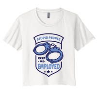 Stupid People Keep Me Employed Police Officer Funny Crop Top