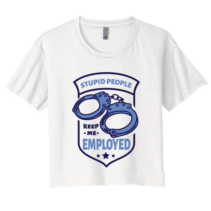 Stupid People Keep Me Employed Police Officer Funny Crop Top