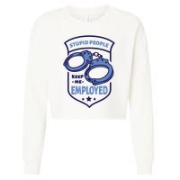 Stupid People Keep Me Employed Police Officer Funny Cropped Pullover Crew