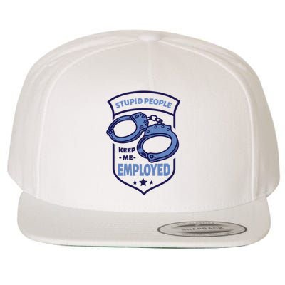 Stupid People Keep Me Employed Police Officer Funny Wool Snapback Cap