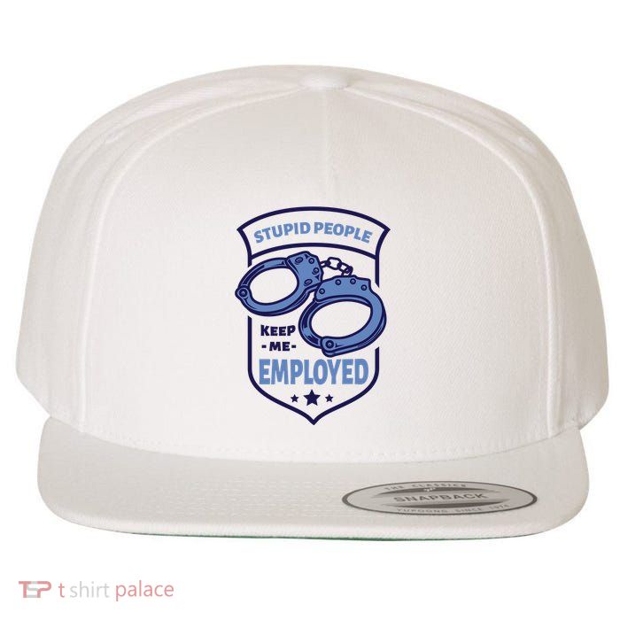 Stupid People Keep Me Employed Police Officer Funny Wool Snapback Cap