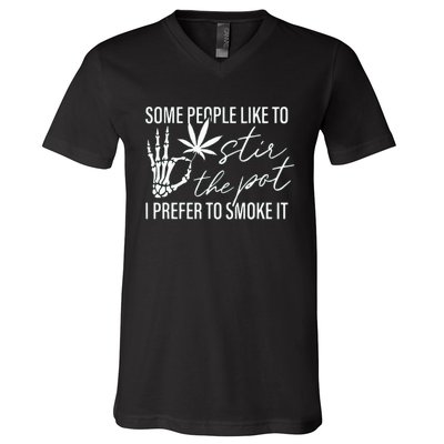 Some People Like To Stir The Pot I Prefer To Smoke It V-Neck T-Shirt