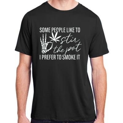 Some People Like To Stir The Pot I Prefer To Smoke It Adult ChromaSoft Performance T-Shirt