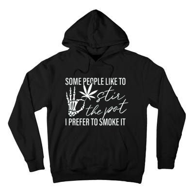 Some People Like To Stir The Pot I Prefer To Smoke It Tall Hoodie