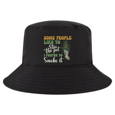 Some People Like To Stir The Pot I Prefer To Smoke It Cool Comfort Performance Bucket Hat