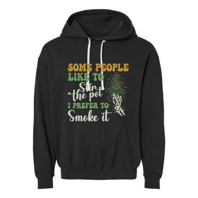 Some People Like To Stir The Pot I Prefer To Smoke It Garment-Dyed Fleece Hoodie