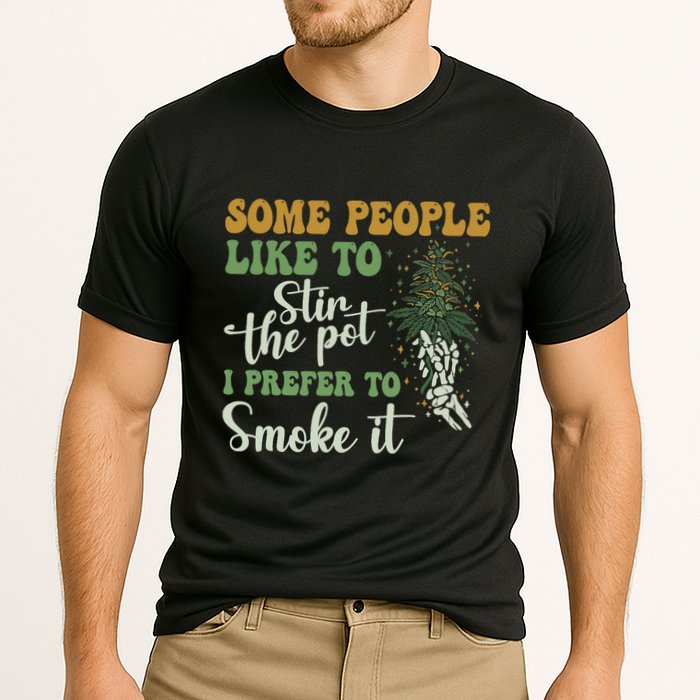Some People Like To Stir The Pot I Prefer To Smoke It Performance Shirt