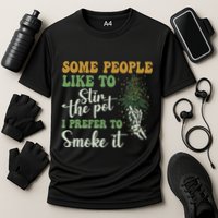 Some People Like To Stir The Pot I Prefer To Smoke It Performance Shirt
