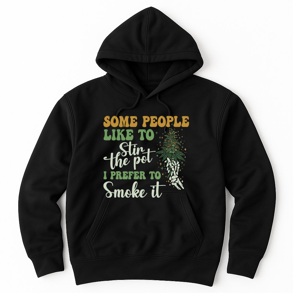 Some People Like To Stir The Pot I Prefer To Smoke It Hoodie