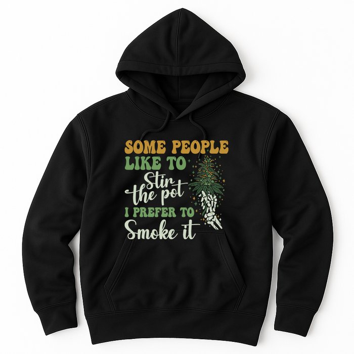 Some People Like To Stir The Pot I Prefer To Smoke It Hoodie