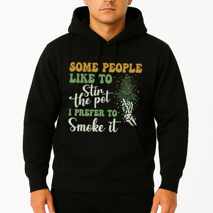 Some People Like To Stir The Pot I Prefer To Smoke It Hoodie