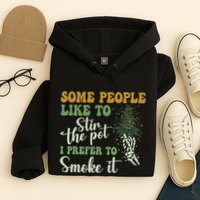 Some People Like To Stir The Pot I Prefer To Smoke It Hoodie