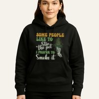 Some People Like To Stir The Pot I Prefer To Smoke It Hoodie