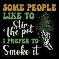 Some People Like To Stir The Pot I Prefer To Smoke It Apron