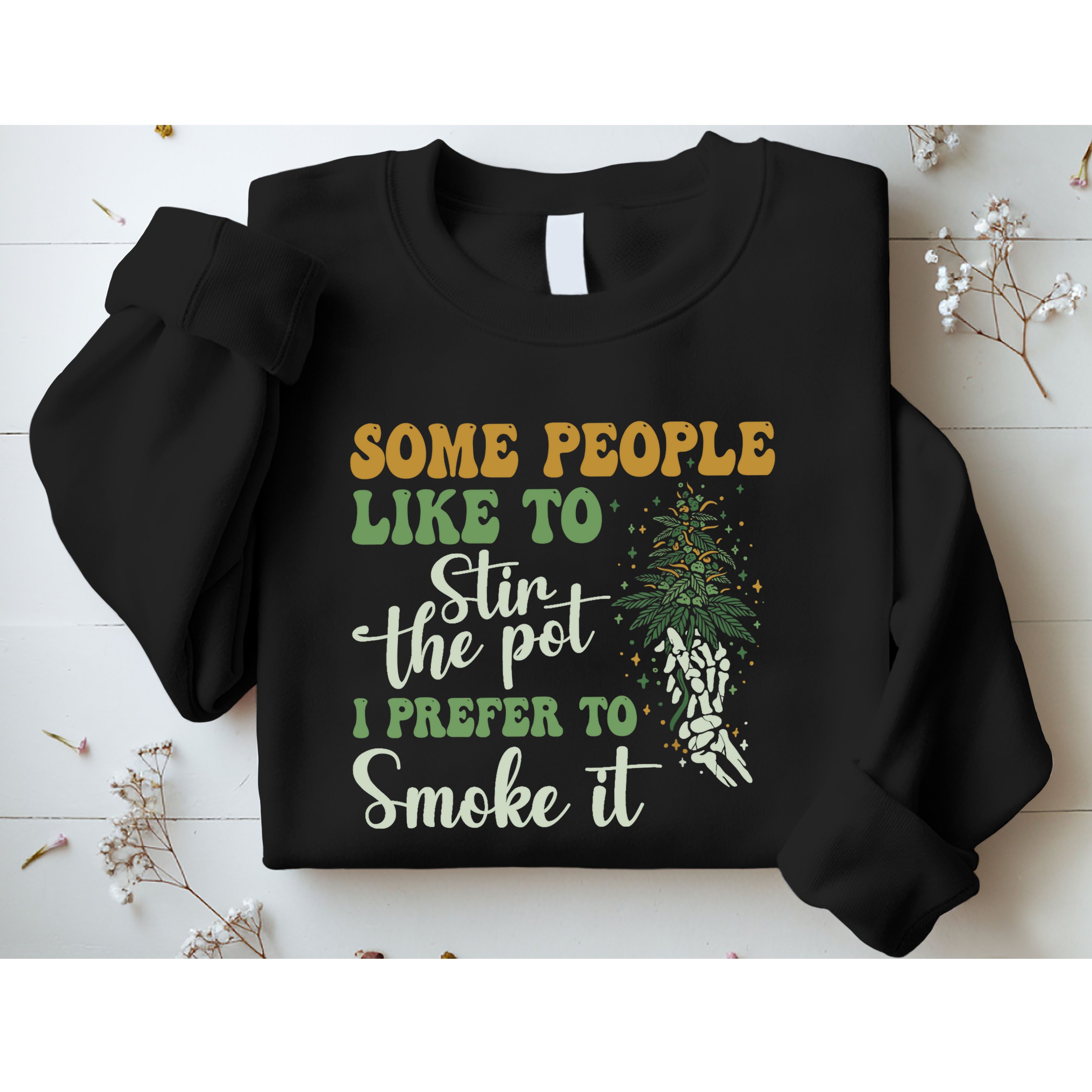 Some People Like To Stir The Pot I Prefer To Smoke It Sweatshirt