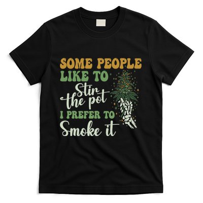 Some People Like To Stir The Pot I Prefer To Smoke It T-Shirt