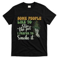 Some People Like To Stir The Pot I Prefer To Smoke It T-Shirt