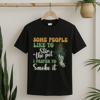 Some People Like To Stir The Pot I Prefer To Smoke It T-Shirt