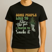 Some People Like To Stir The Pot I Prefer To Smoke It T-Shirt