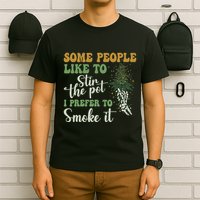 Some People Like To Stir The Pot I Prefer To Smoke It T-Shirt
