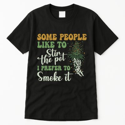 Some People Like To Stir The Pot I Prefer To Smoke It Tall T-Shirt