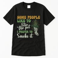 Some People Like To Stir The Pot I Prefer To Smoke It Tall T-Shirt