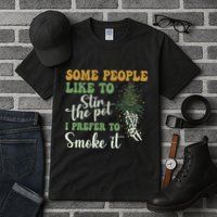 Some People Like To Stir The Pot I Prefer To Smoke It Tall T-Shirt