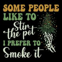Some People Like To Stir The Pot I Prefer To Smoke It Button