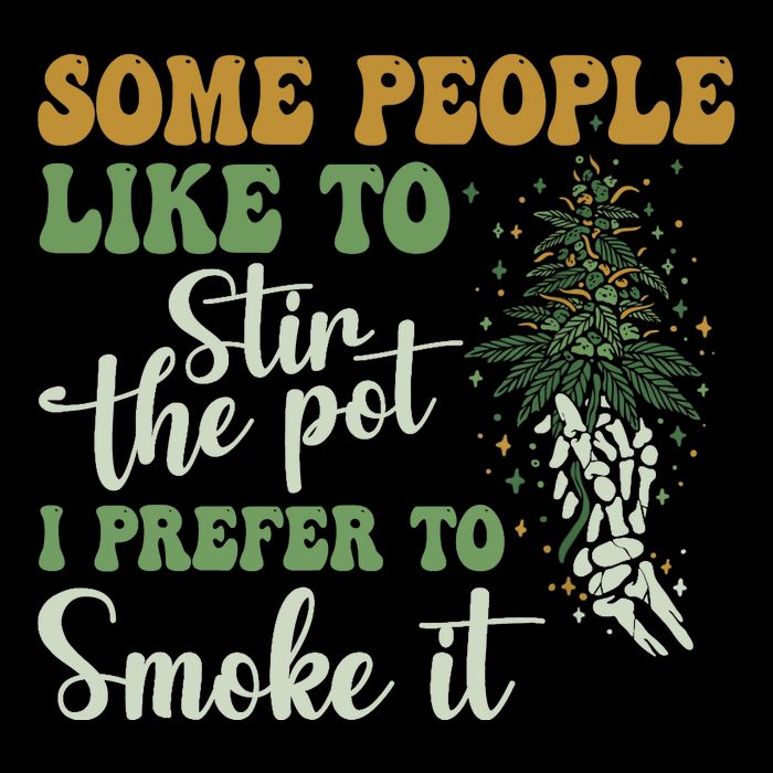 Some People Like To Stir The Pot I Prefer To Smoke It Button