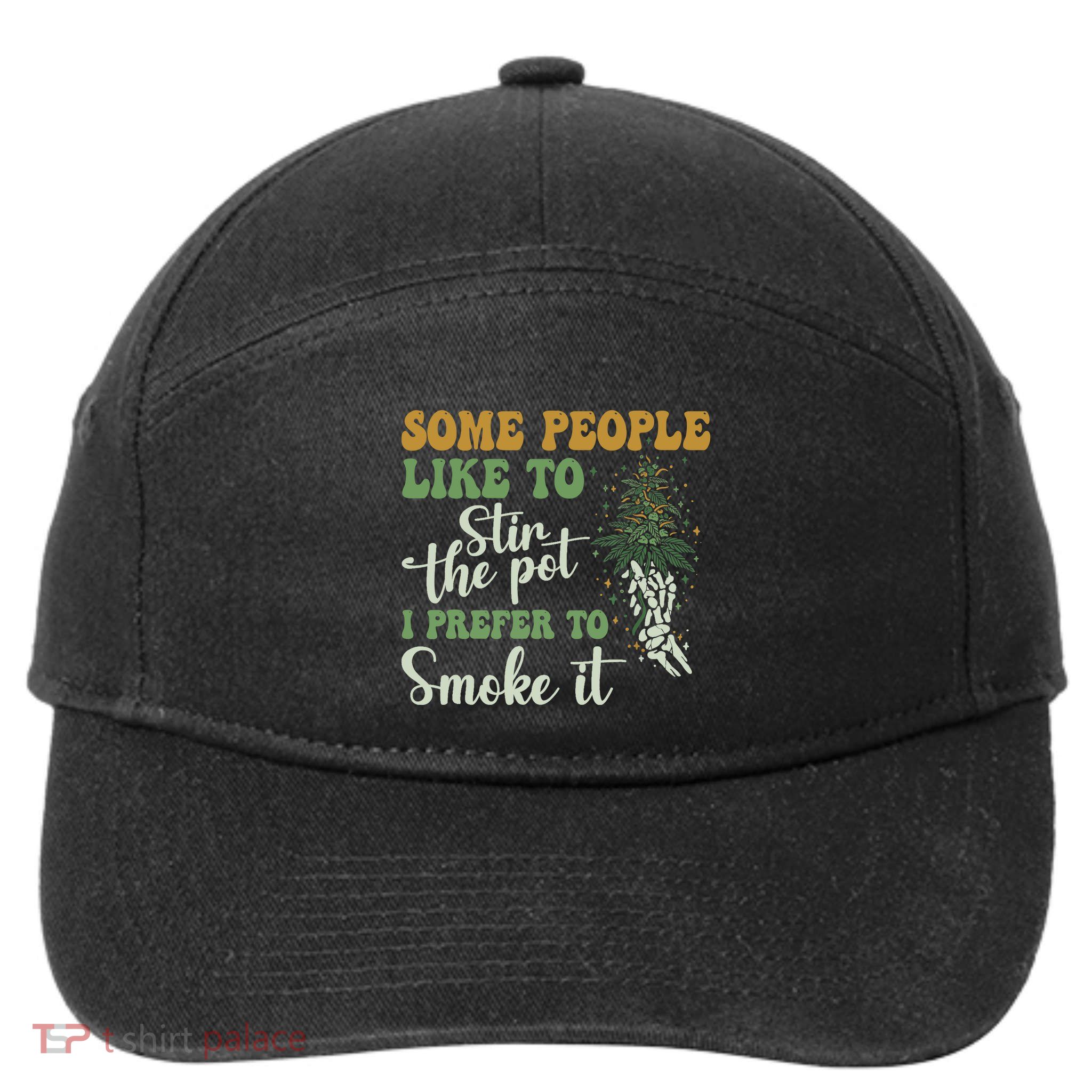 Some People Like To Stir The Pot I Prefer To Smoke It 7-Panel Snapback Hat