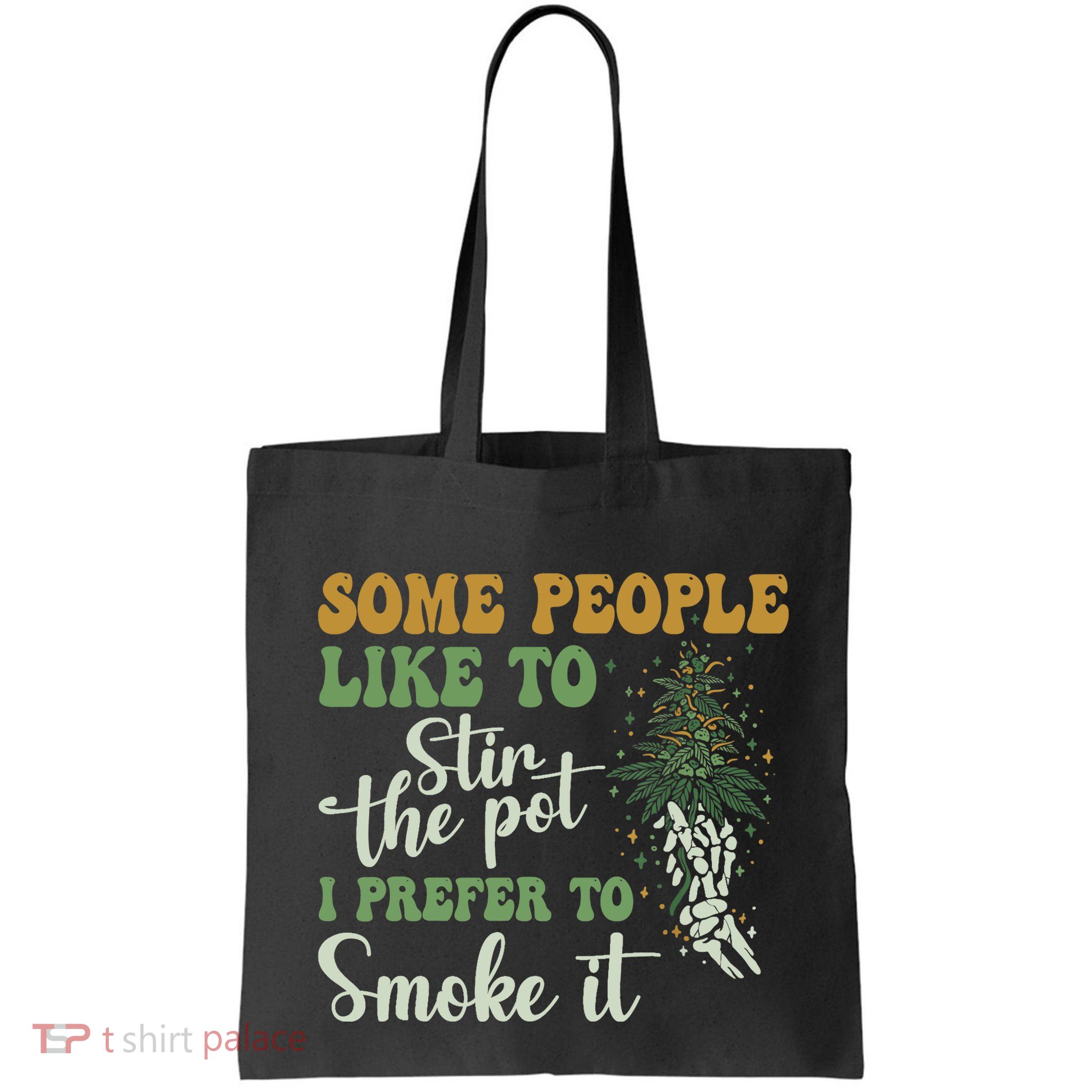 Some People Like To Stir The Pot I Prefer To Smoke It Bag