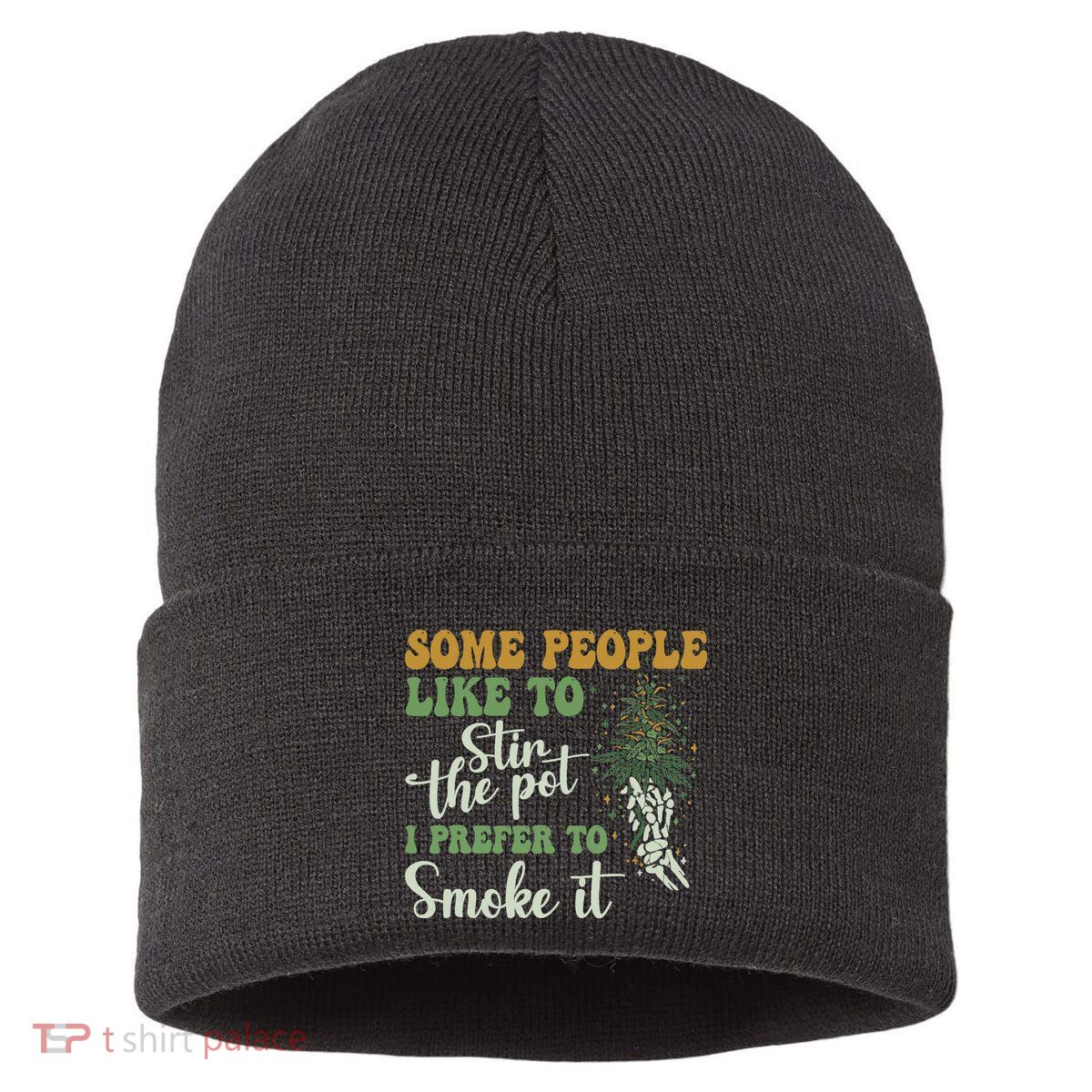 Some People Like To Stir The Pot I Prefer To Smoke It Sustainable Knit Beanie