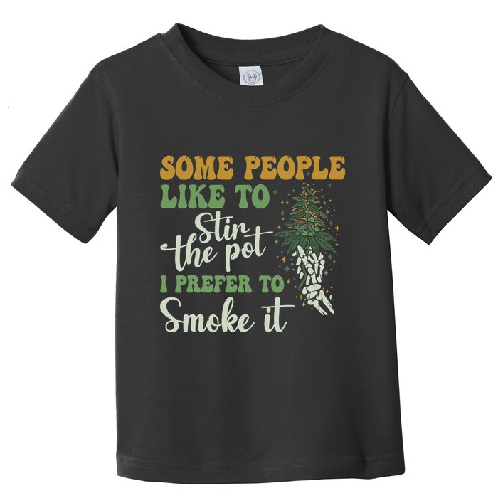 Some People Like To Stir The Pot I Prefer To Smoke It Toddler T-Shirt