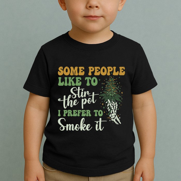 Some People Like To Stir The Pot I Prefer To Smoke It Toddler T-Shirt