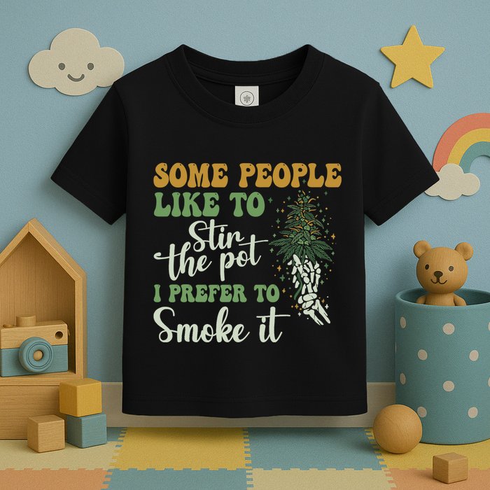 Some People Like To Stir The Pot I Prefer To Smoke It Toddler T-Shirt