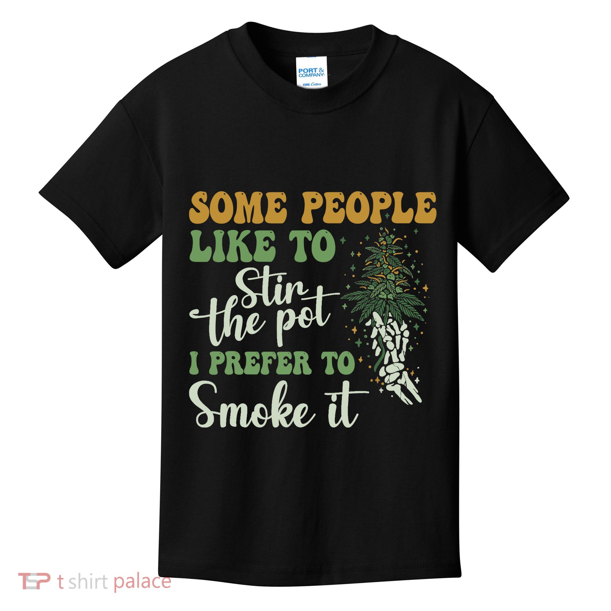 Some People Like To Stir The Pot I Prefer To Smoke It Kids T-Shirt