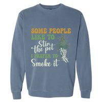 Some People Like To Stir The Pot I Prefer To Smoke It Garment-Dyed Sweatshirt