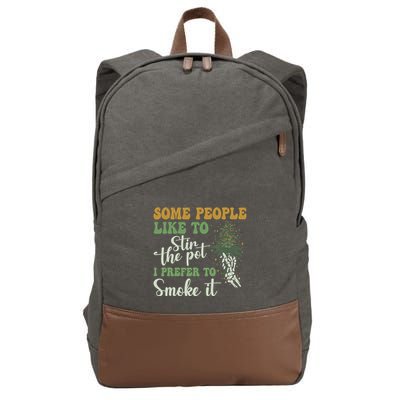 Some People Like To Stir The Pot I Prefer To Smoke It Cotton Canvas Backpack