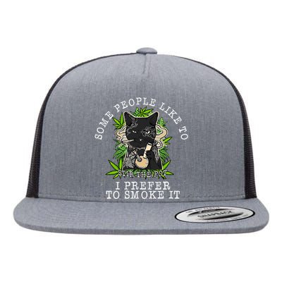 Some People Like To Stir The Pot I Prefer To Smoke It Cat Flat Bill Trucker Hat