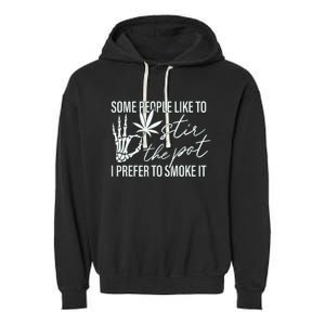 Some People Like To Stir The Pot I Prefer To Smoke It (Back) Garment-Dyed Fleece Hoodie