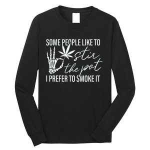 Some People Like To Stir The Pot I Prefer To Smoke It (Back) Long Sleeve Shirt