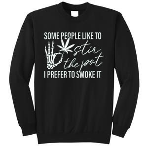 Some People Like To Stir The Pot I Prefer To Smoke It (Back) Sweatshirt