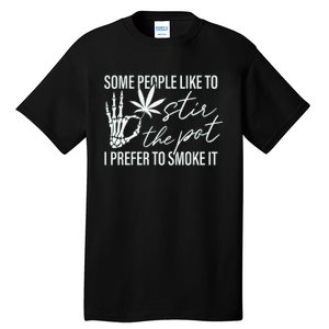 Some People Like To Stir The Pot I Prefer To Smoke It (Back) Tall T-Shirt