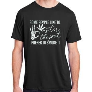 Some People Like To Stir The Pot I Prefer To Smoke It (Back) Adult ChromaSoft Performance T-Shirt