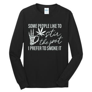 Some People Like To Stir The Pot I Prefer To Smoke It (Back) Tall Long Sleeve T-Shirt