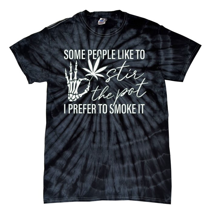 Some People Like To Stir The Pot I Prefer To Smoke It (Back) Tie-Dye T-Shirt