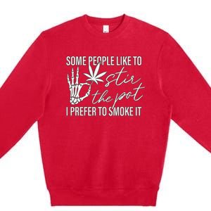 Some People Like To Stir The Pot I Prefer To Smoke It (Back) Premium Crewneck Sweatshirt