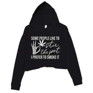 Some People Like To Stir The Pot I Prefer To Smoke It Crop Fleece Hoodie